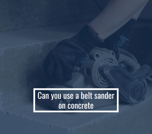 Can You Use A Belt Sander On Concrete