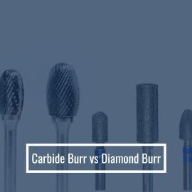 Carbide Burr vs. Diamond Burr: Which One is Right for Your Job