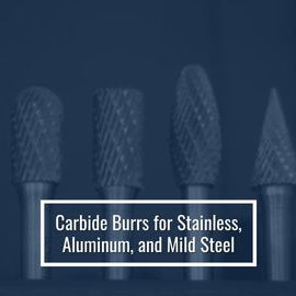 Carbide Burrs for Stainless, Aluminum, and Mild Steel