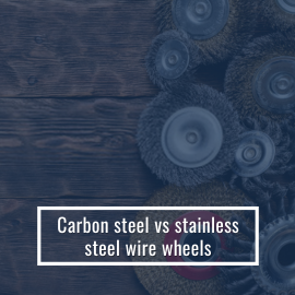 Choosing the Right Wire Wheel: Carbon Steel vs. Stainless Steel