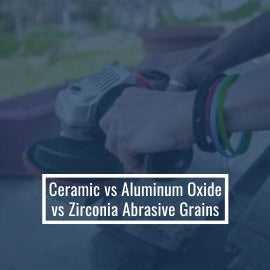 Ceramic vs Aluminum Oxide vs Zirconia Abrasive