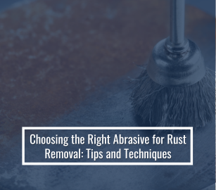 Choosing The Right Abrasive For Rust Removal: Tips And Techniques