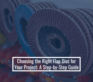 Choosing The Right Flap Disc For Your Project: A Step-By-Step Guide