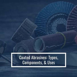 Coated Abrasives: Types, Components, and Uses