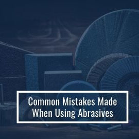 COMMON ERRORS WHILE USING ABRASIVES