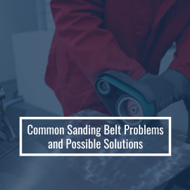 Common Sanding Belt Problems and Possible Solutions