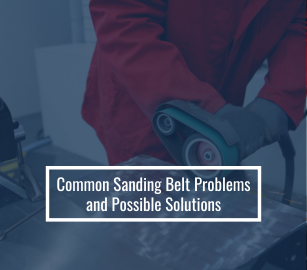 Common Sanding Belt Problems and Possible Solutions