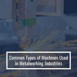 Essential Machines for Metalworking: Common Types and Their Uses