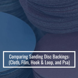 Comparing Sanding Disc Backings: (Cloth, Film, Hook & Loop, and Psa)