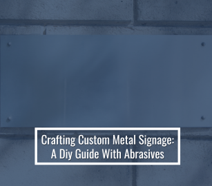 Crafting Custom Metal Signage: A Diy Guide With Abrasives