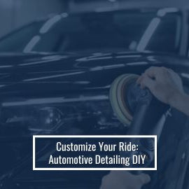 Customize Your Ride Automotive Detailing DIY