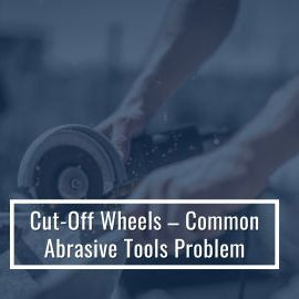 Troubleshooting Cut-Off Wheels Issues