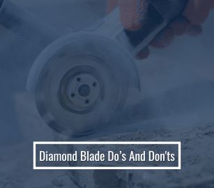 Diamond Blade Do’s And Don'ts