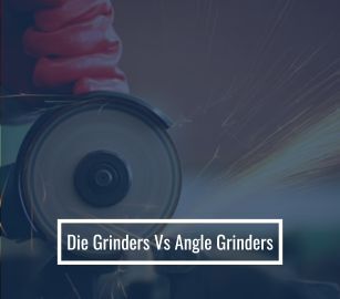 Die Grinder vs Angle Grinder: What is the Difference