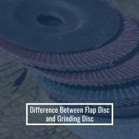 Difference Between Flap Disc and Grinding Disc