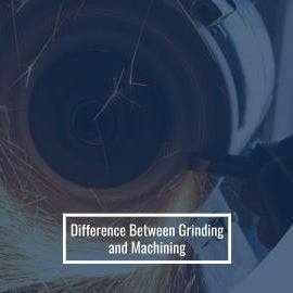 Grinding vs Machining: What’s the difference?