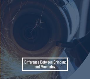 Grinding vs Machining: What’s the difference?