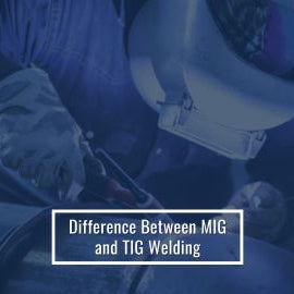 Difference Between MIG and TIG Welding