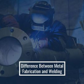 Difference Between Metal Fabrication and Welding