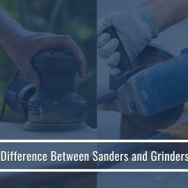 Difference Between Sanders and Grinders