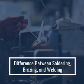 Difference Between Soldering, Brazing, and Welding