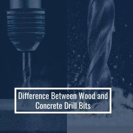 Difference Between Wood and Concrete Drill Bits
