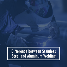 Difference Between Stainless Steel and Aluminum Welding
