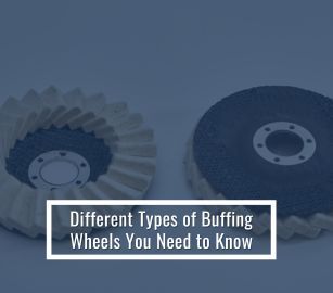 Types of Buffing Wheels You Should Be Aware of