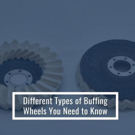 Types of Buffing Wheels You Should Be Aware of