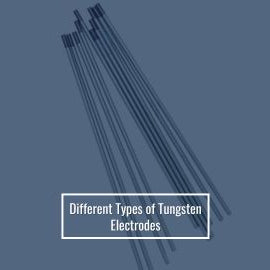 Different Types of Tungsten Electrodes