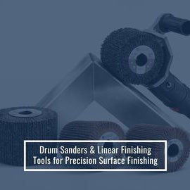 Drum Sanders & Linear Finishing Tools