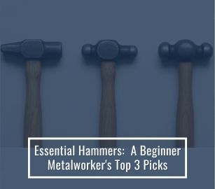Essential Hammers Every Beginner Metalworker Needs 
