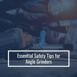 Essential Safety Tips for Angle Grinders