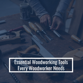 16 Types of Woodworking Tools You Must Have