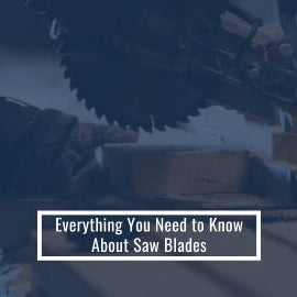 Everything You Need to Know About Saw Blades