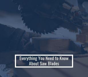 Everything You Need to Know About Saw Blades