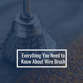 Everything You Need to Know About Wire Brushes