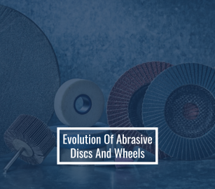 Evolution Of Abrasive Discs And Wheels