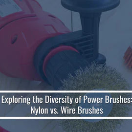 Exploring The Diversity Of Power Brushes: Nylon vs Wire Brushes