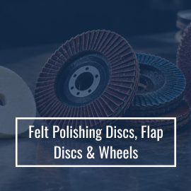 Felt Polishing Discs, Flap Discs & Flap Wheels
