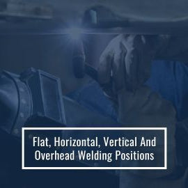 Flat, Horizontal, Vertical, And Overhead Welding Positions
