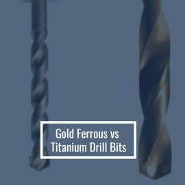 Gold Ferrous vs Titanium Drill Bits - Which is Stronger