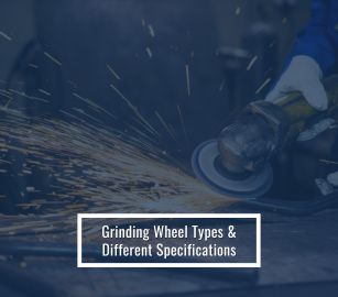 Grinding Wheel Types & Different Specifications