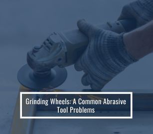 Grinding Wheels: Resolving Common Abrasive Tool Issues