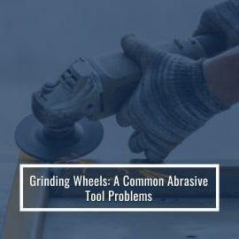 Grinding Wheels Problems and Solutions