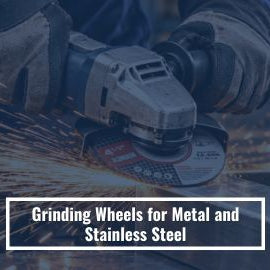 Grinding Wheels for Metal and Stainless Steel