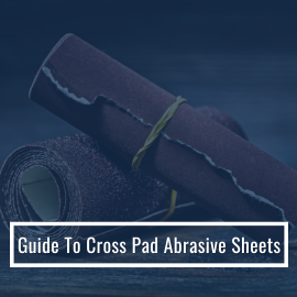 Guide To Cross Pad Abrasive Sheets