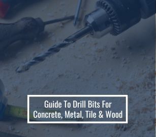 Guide To Drill Bits for Metal, Concrete, Wood and Tile