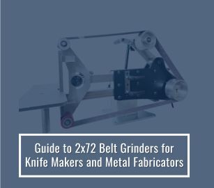 The Ultimate Guide to 2x72 Belt Grinders for Knife Makers and Metal Fabricators (2026)