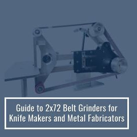 The Ultimate Guide to 2x72 Belt Grinders for Knife Makers and Metal Fabricators (2025)